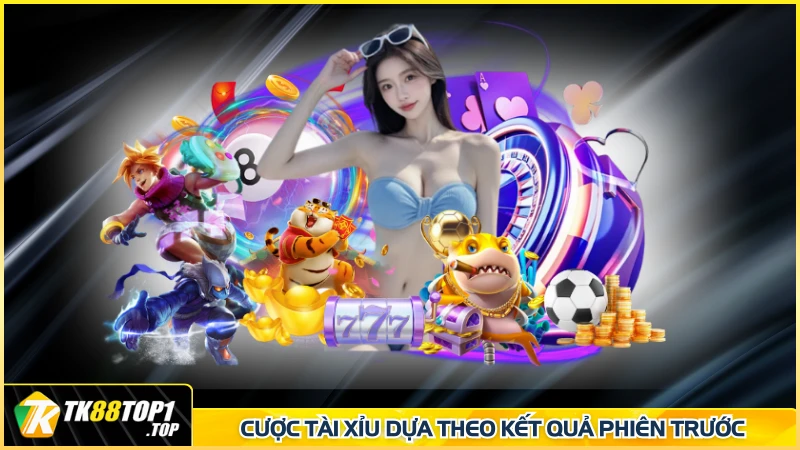 Cược Tài Xỉu dựa theo kết quả phiên trước 