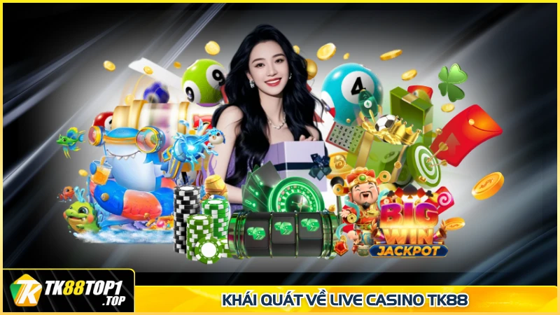 Khái quát về Live Casino TK88 